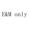 E&M ONLY