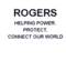 ROGERS HELPING POWER PROTECT CONNECT OUR WORLD